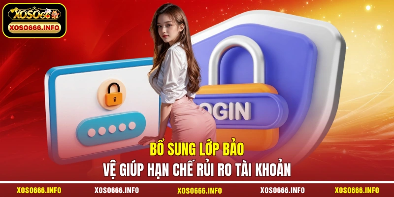 Bổ sung lớp bảo vệ giúp hạn chế rủi ro tài khoản