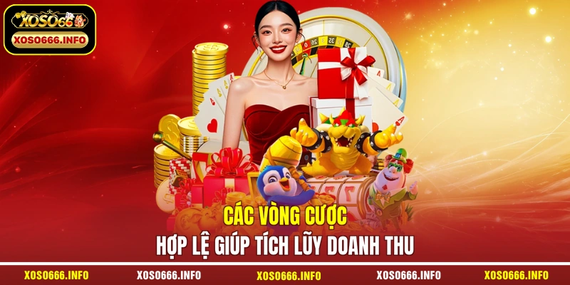 Các vòng cược hợp lệ giúp tích lũy doanh thu 