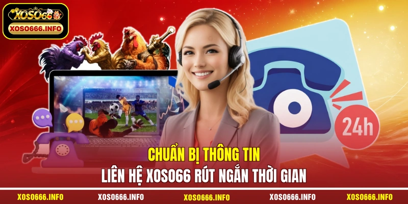 Chuẩn bị thông tin liên hệ XOSO66 rút ngắn thời gian