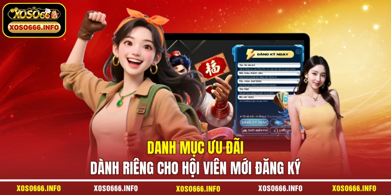 Danh mục ưu đãi dành riêng cho hội viên mới đăng ký