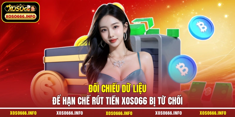 Đối chiếu dữ liệu để hạn chế rút tiền XOSO66 bị từ chối