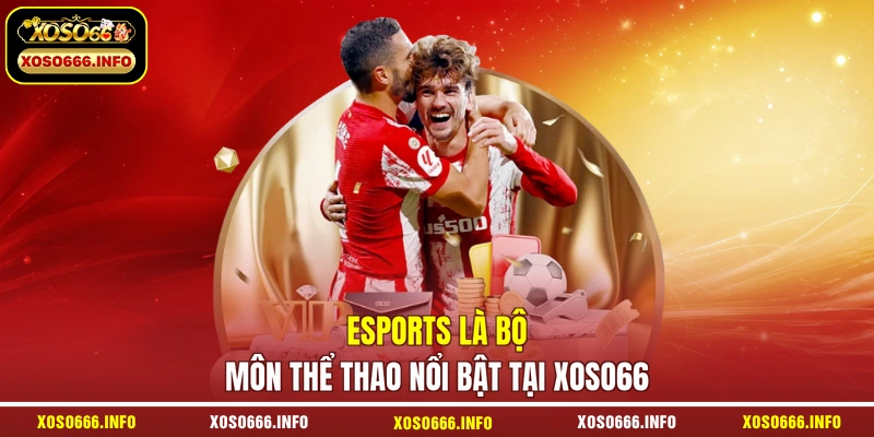 Esports là bộ môn thể thao nổi bật tại XOSO66