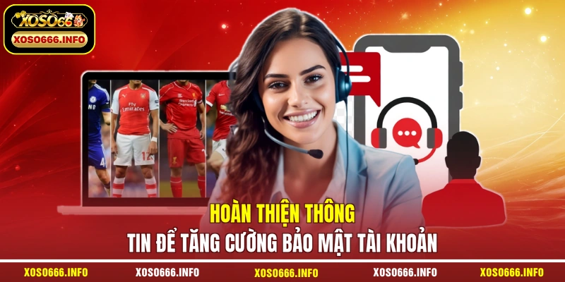 Hoàn thiện thông tin để tăng cường bảo mật tài khoản
