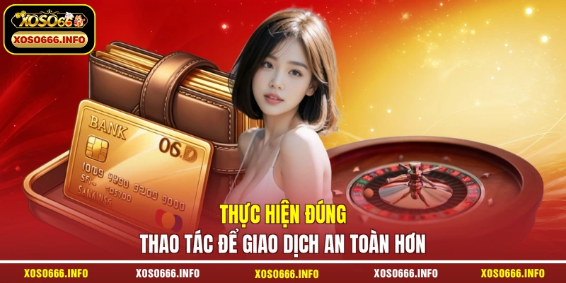 Thực hiện đúng thao tác để giao dịch an toàn hơn