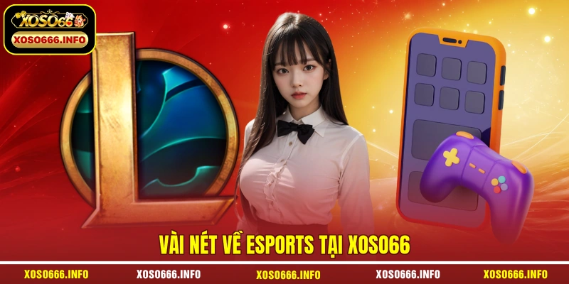 Vài nét về Esports tại XOSO66 